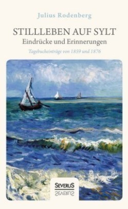 Stillleben auf Sylt - Eindrücke und Erinnerungen eines Schriftstellers