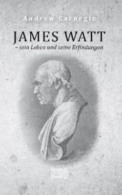 James Watt - sein Leben und seine Erfindungen