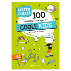 Faktencheck! 100 verblüffende Dinge, die coole Kids wissen müssen