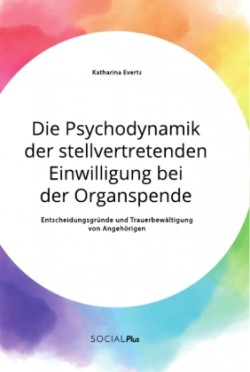 Psychodynamik der stellvertretenden Einwilligung bei der Organspende. Entscheidungsgründe und Trauerbewältigung von Angehörigen