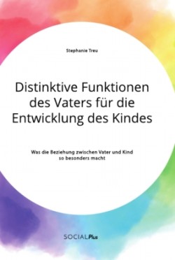 Distinktive Funktionen des Vaters für die Entwicklung des Kindes. Was die Beziehung zwischen Vater und Kind so besonders macht