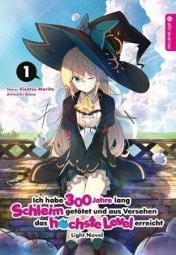 Ich habe 300 Jahre lang Schleim getötet und aus Versehen das höchste Level erreicht Light Novel.Bd.1