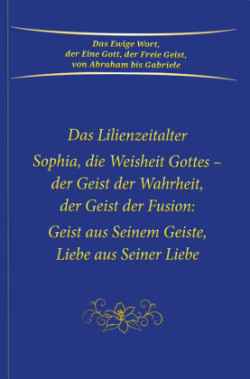 Sophia, die Weisheit Gottes - der Geist der Wahrheit, der Geist der Fusion: Geist aus Seinem Geiste, Liebe aus Seiner Liebe