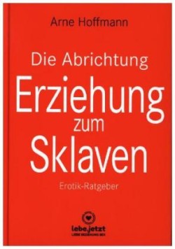 Die Abrichtung und Erziehung zum Sklaven | Erotischer Ratgeber