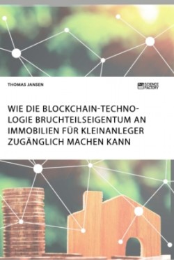 Wie die Blockchain-Technologie Bruchteilseigentum an Immobilien für Kleinanleger zugänglich machen kann