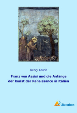 Franz von Assisi und die Anfänge der Kunst der Renaissance in Italien