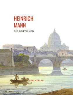 Heinrich Mann: Die Göttinnen. Vollständige Neuausgabe