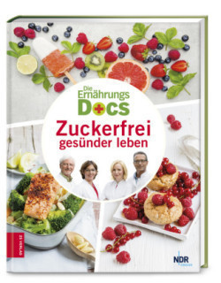 Die Ernährungs-Docs - Zuckerfrei gesünder leben