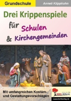 Drei Krippenspiele für Schulen und Kirchengemeinden