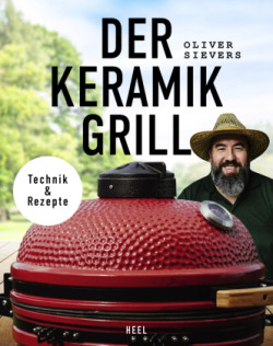 Der Keramikgrill - Technik & Rezepte