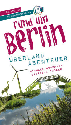 Berlin außenrum - Überlandabenteuer Brandenburg Reiseführer Michael Müller Verlag