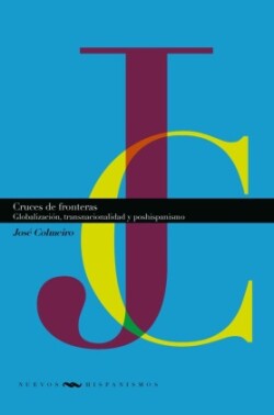 Cruces de fronteras : globalización, transnacionalidad y poshispanismo