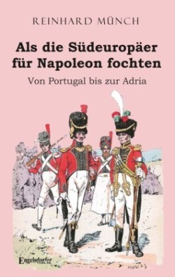Als die Südeuropäer für Napoleon fochten