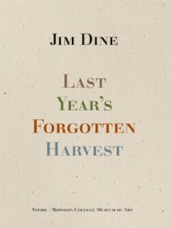 Jim Dine: Last Year’s Forgotten Harvest