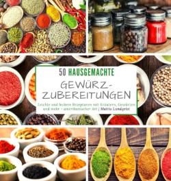 50 hausgemachte Gewurzzubereitungen