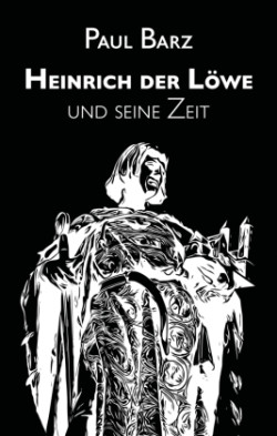 Heinrich der Löwe und seine Zeit