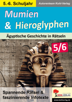 Mumien und Hieroglyphen - Ägyptische Geschichte in Rätseln / Klasse 5-6