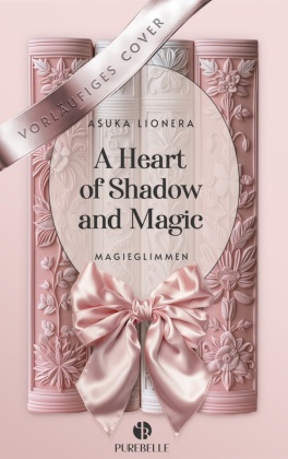 A Heart of Shadow and Magic: Magieglimmen | Mit wunderschönem Farbschnitt