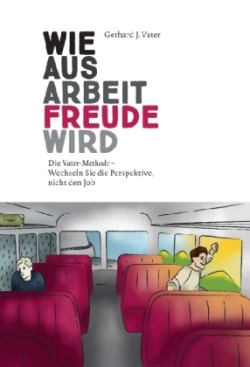 Wie aus Arbeit Freude wird