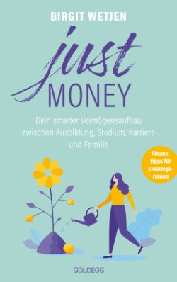 Just money. Dein smarter Vermögensaufbau zwischen Ausbildung, Studium, Karriere und Familie. Finanztipps von der Expertin: Aktien kaufen, in ETFs investieren - Geldanlage für Frauen ganz einfach!