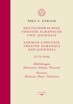 Deutschsprachige Theater-Almanache und -Journale: Abbildungen (Personen, Stücke, Theater) / German-language Theater Almanacs and Journals: Pictures (Persons, Plays, Theaters) (1772-1918)