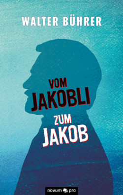 Vom Jakobli zum Jakob