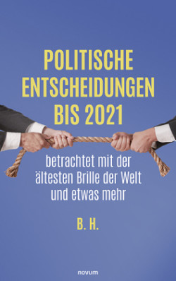 Politische Entscheidungen bis 2021 betrachtet mit der ältesten Brille der Welt und etwas mehr