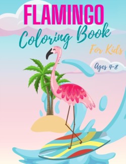 Flamingo Coloring Book for Kids Ages 4-8