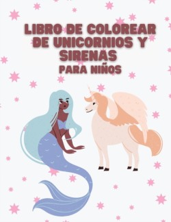 Libro de Colorear de Unicornios y Sirenas para ninos