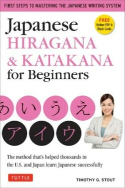 Japanese Hiragana & Katakana for Beginners First Steps to Mastering the Japanese Writing System (Includes Online Media: Flash Cards, Writing Practice Sheets and Self Quiz)