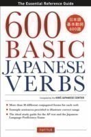 600 Basic Japanese Verbs The Essential Reference Guide: Learn the Japanese Vocabulary and Grammar Yo