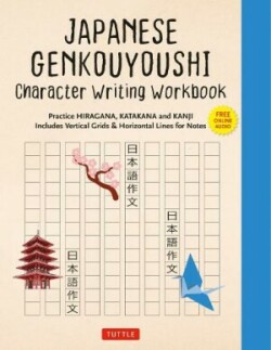 Japanese Genkouyoushi Character Writing Workbook Practice Hiragana, Katakana and Kanji - Includes Vertical Grids and Horizontal Lines for Notes (Companion Online Audio)