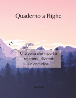 Quaderno a Righe - Una volta che impari a smettere, diventa un'abitudine