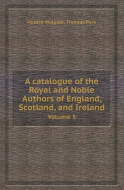 Catalogue of the Royal and Noble Authors of England, Scotland, and Ireland Volume 5