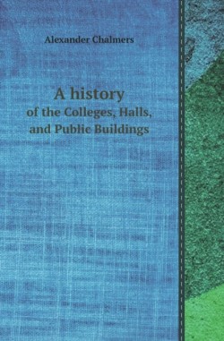 History of the Colleges, Halls, and Public Buildings