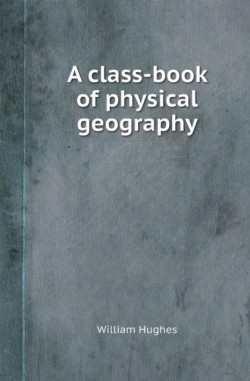 Class-Book of Physical Geography