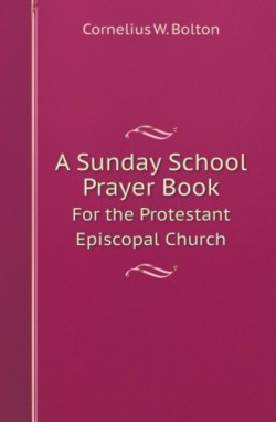 Sunday School Prayer Book for the Protestant Episcopal Church