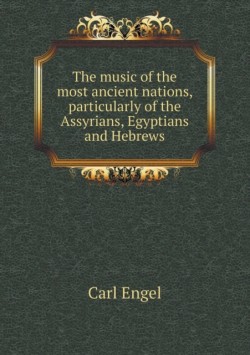 Music of the Most Ancient Nations, Particularly of the Assyrians, Egyptians and Hebrews