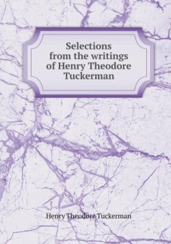 Selections from the Writings of Henry Theodore Tuckerman
