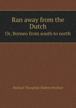 Ran away from the Dutch Or, Borneo from south to north