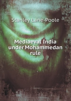 Mediaeval India under Mohammedan rule