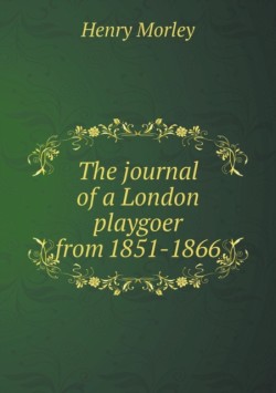 journal of a London playgoer from 1851-1866