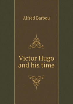 Victor Hugo and his time