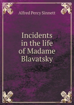 Incidents in the life of Madame Blavatsky