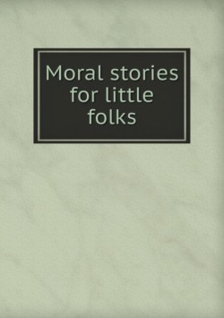 Moral Stories for Little Folks