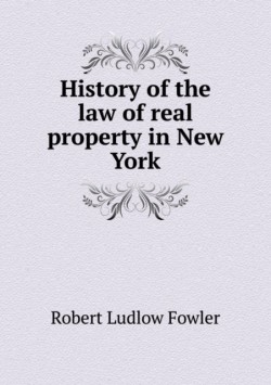 History of the Law of Real Property in New York