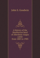 History of the Heatherton Herd of Aberdeen-Angus Cattle from 1883 to 1903