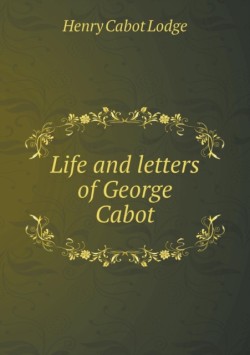 Life and letters of George Cabot