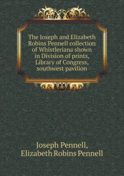 Joseph and Elizabeth Robins Pennell Collection of Whistleriana Shown in Division of Prints, Library of Congress, Southwest Pavilion