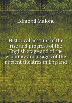 Historical Account of the Rise and Progress of the English Stage and of the Economy and Usages of the Ancient Theatres in England